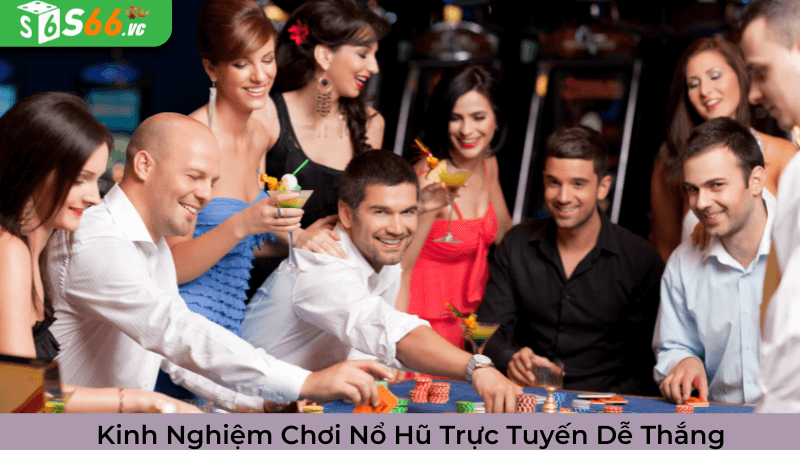 Kinh Nghiệm Chơi Nổ Hũ Trực Tuyến Dễ Thắng